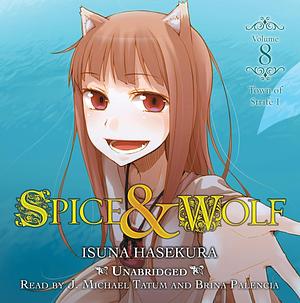 Spice and Wolf, Vol. 8 (light novel): Town of Strife I by Isuna Hasekura