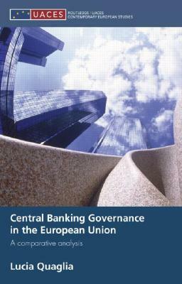 Central Banking Governance in the European Union: A Comparative Analysis by Lucia Quaglia