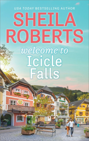 Welcome to Icicle Falls by Sheila Roberts