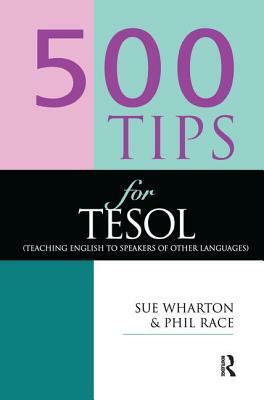 500 Tips for Tesol Teachers by Race Phil, Wharton Sue