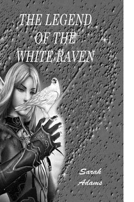 Legend of the White Raven by Sarah Adams