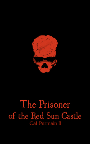 The Prisoner of the Red Sun Castle (The Red Sun Saga #1) by Cal Parmain II
