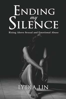 Ending My Silence: Rising Above Sexual and Emotional Abuse by Lydia Lin