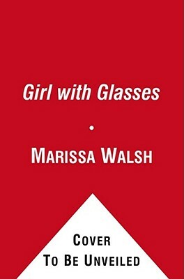 Girl with Glasses: My Optic History by Marissa Walsh