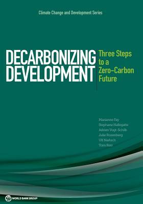 Decarbonizing Development: Three Steps to a Zero-Carbon Future by Marianne Fay, Adrien Vogt-Schilb, Stephane Hallegatte