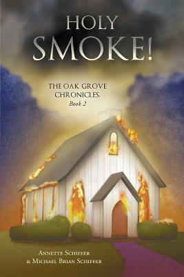 Holy Smoke!: The Oak Grove Chronicles: Book 2 by Michael Schiffer, Annette Schiffer