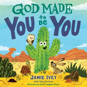 God Made You to Be You by Tama Fortner, Jamie Ivey