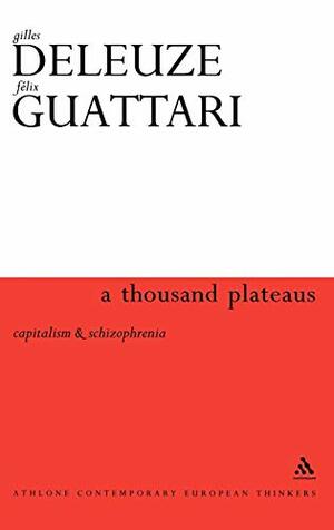 A Thousand Plateaus by Félix Guattari, Gilles Deleuze