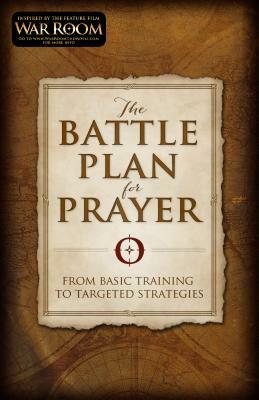 The Battle Plan for Prayer: From Basic Training to Targeted Strategies by Alex Kendrick, Stephen Kendrick