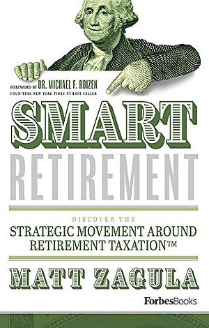 SMART Retirement: Discover the Strategic Movement Around Retirement Taxation (2nd Edition) by Matt Zagula