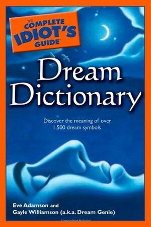 The Complete Idiot's Guide Dream Dictionary by Dream Genie, Eve Adamson