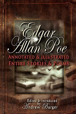 Edgar Allan Poe Annotated and Illustrated Entire Stories and Poems by Andrew Barger, Edgar Allan Poe