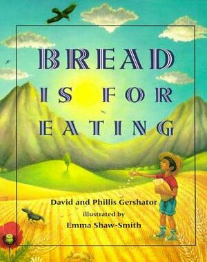 Bread Is for Eating by Phillis Gershator, David Gershator
