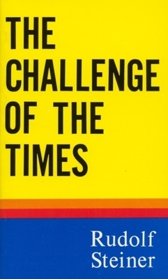 The Challenge of the Times: (cw 186) by Rudolf Steiner