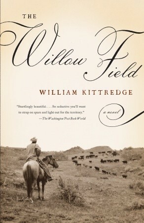 The Willow Field by William Kittredge