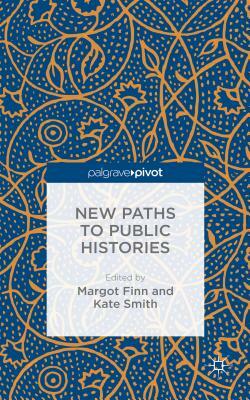 New Paths to Public Histories by Kate Smith, Margot Finn