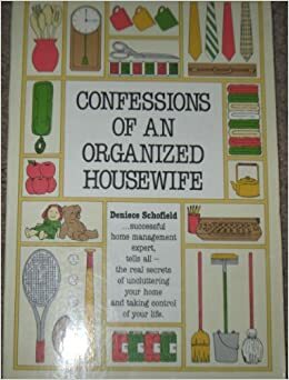 Confessions of an Organized Housewife by Deniece Schofield