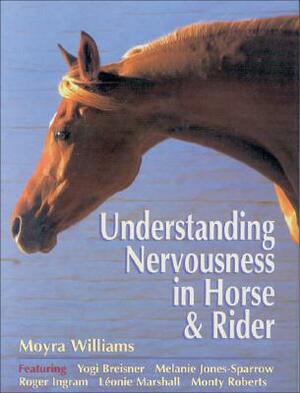 Understanding Nervousness in Horse and Rider by Lesley Young, Moyra Williams, Melanie Jones-Sparrow