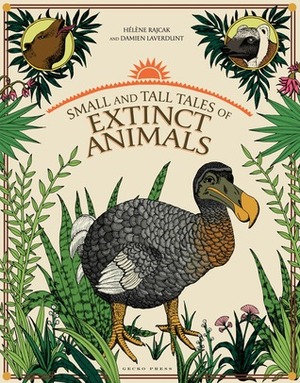 Small and Tall Tales of Extinct Animals by Damien Laverdunt, Hélène Rajcak