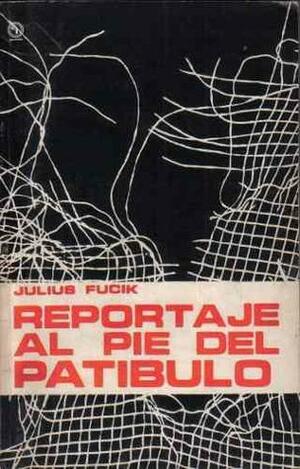 Reportaje al pie del patíbulo by Julius Fučík