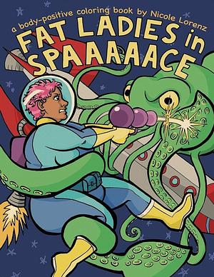 Fat Ladies in Spaaaaace Adult Coloring Book: A Body-positive by Theo Nicole Lorenz, Theo Nicole Lorenz