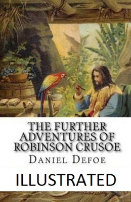 The Further Adventures of Robinson Crusoe Illustrated by Daniel Defoe