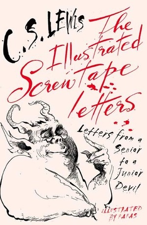 The Illustrated Screwtape Letters: Letters from a Senior to a Junior Devil by C.S. Lewis, William Papas