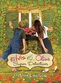 Elvis & Olive: Super Detectives by Stephanie Watson, Stephanie Watson