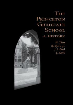 The Princeton Graduate School: A History by Willard Thorp, Minor Myers, Jeremiah Stanton Finch
