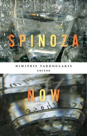 Spinoza Now by Arthur Jacobson, Dimitris Vardoulakis, Warren Montag, Simon Duffy, Justin Clemens, Michael Mack, Alain Badiou, Christopher Norris