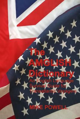 The AMGLISH Dictionary: An English Language Survival Guide by Mike Powell