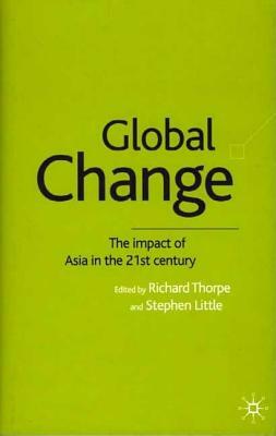 Global Change: The Impact of Asia in the 21st Century by Stephen Little