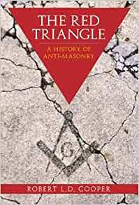 The Red Triangle: The History of the Persecution of Freemasons by Robert Cooper