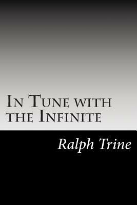 In Tune with the Infinite by Ralph Waldo Trine