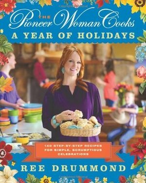 The Pioneer Woman Cooks: A Year of Holidays by Ree Drummond