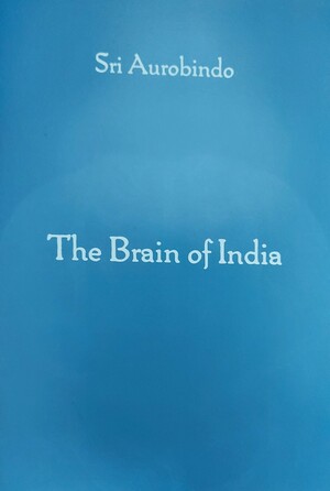 The Brain of India by Sri Aurobindo