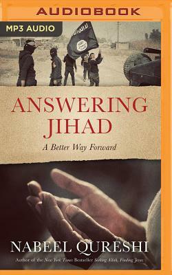 Answering Jihad: A Better Way Forward by Nabeel Qureshi