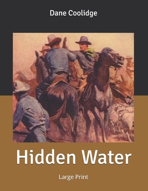 Hidden Water: Large Print by Dane Coolidge