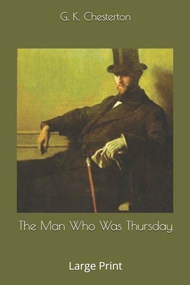 The Man Who Was Thursday: Large Print by G.K. Chesterton