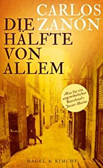 Die Hälfte von allem: Roman by Carlos Zanón