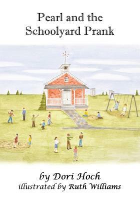 Pearl and the Schoolyard Prank by Dori Hoch