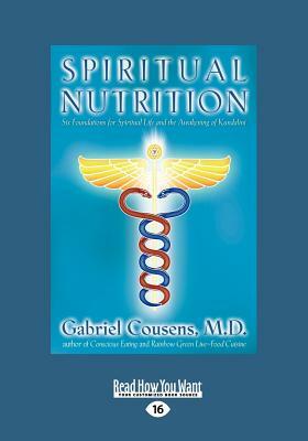 Spiritual Nutrition: Six Foundations for Spiritual Life and the Awakening of Kundalini (Large Print 16pt) by Gabriel Cousens