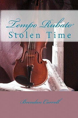 Tempo Rubato: Stolen Time by Brendan Carroll