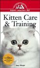 Kitten Care & Training: An Owner's Guide to a Happy Healthy Pet by Amy Shojai