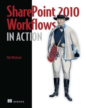 Sharepoint 2010 Workflows in Action by Phil Wicklund