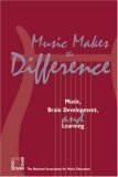 Music Makes the Difference: Music, Brain Development, and Learning by MENC: The National Association for Music Education, Menc Task Force On General Music Course