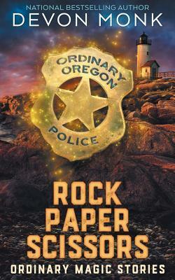 Rock Paper Scissors: Ordinary Magic Stories by Devon Monk