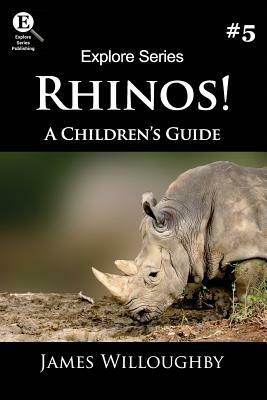 Rhinos!: A Children's Guide by James Willoughby, Explore Series