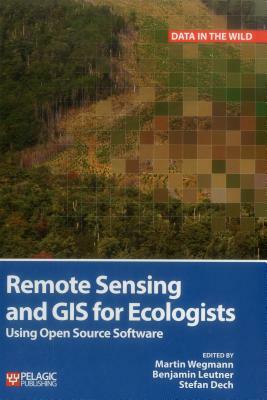 Remote Sensing and GIS for Ecologists: Using Open Source Software by 