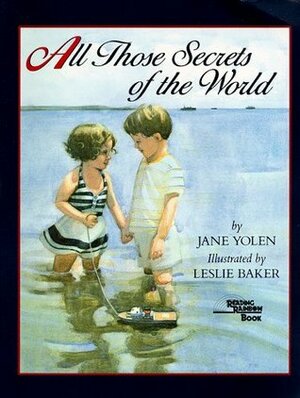 All Those Secrets of the World by Jane Yolen, Leslie Baker